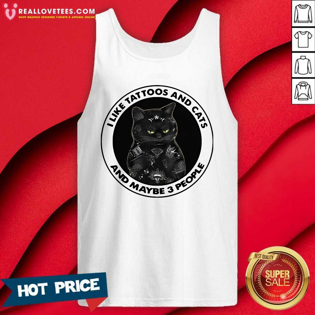 Good I Like Tattoos And Cats And Maybe 3 People Shirt - Image 2