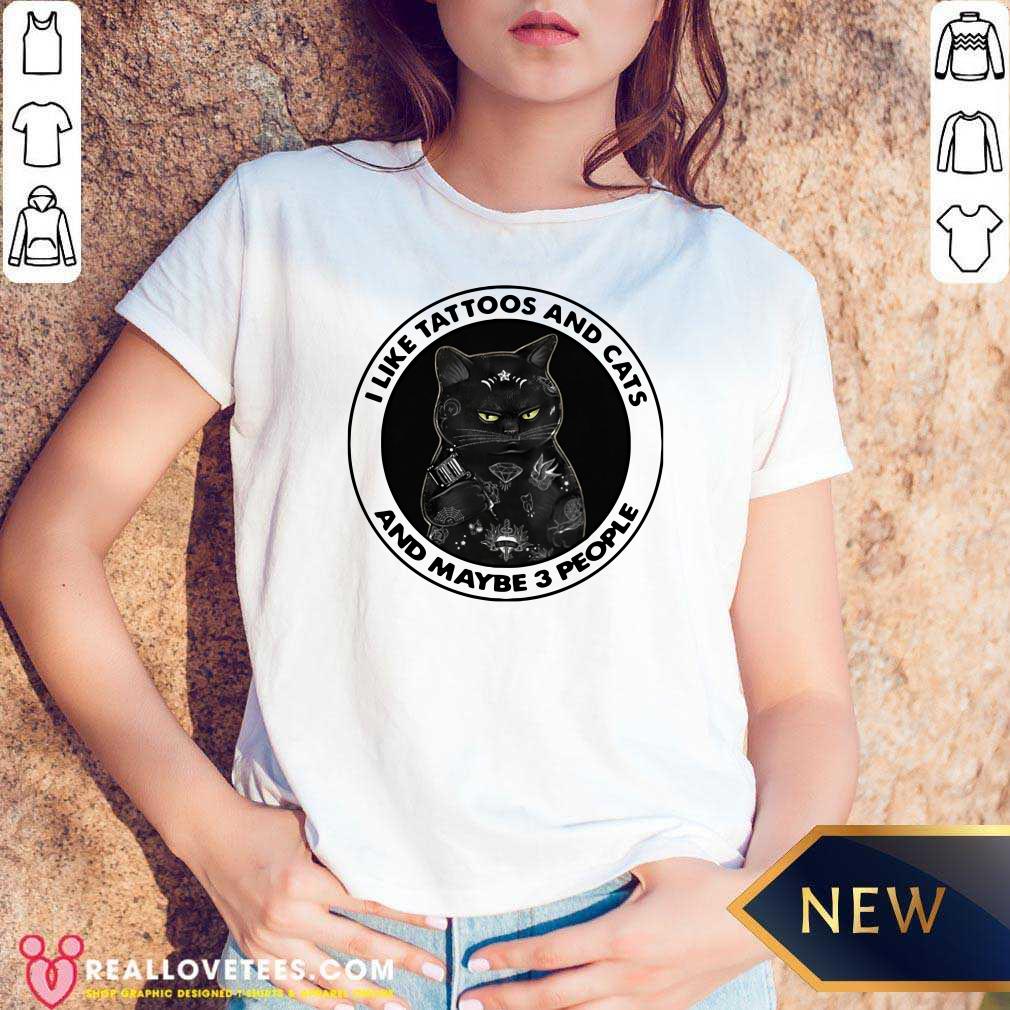 Good I Like Tattoos And Cats And Maybe 3 People Shirt - Image 5