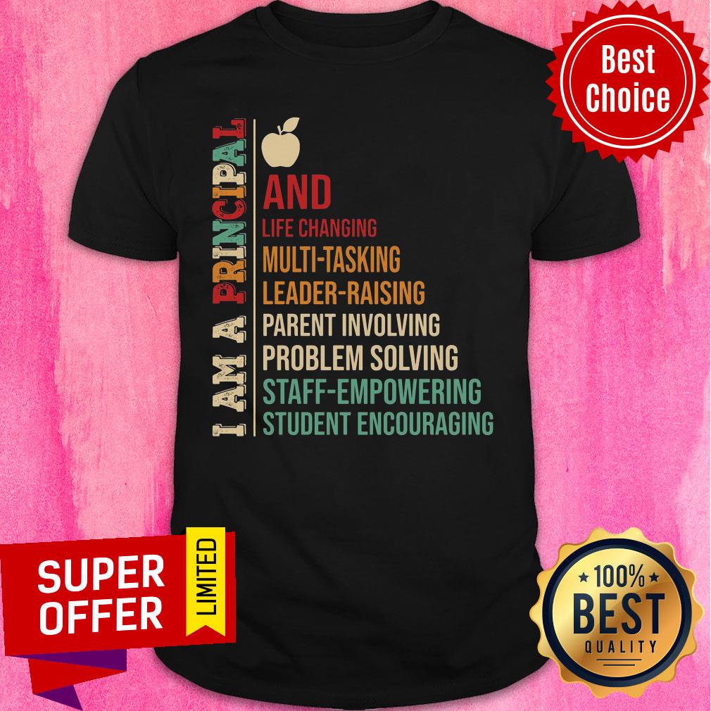 I Am A Principal And Life Changing Leader Raising Shirt