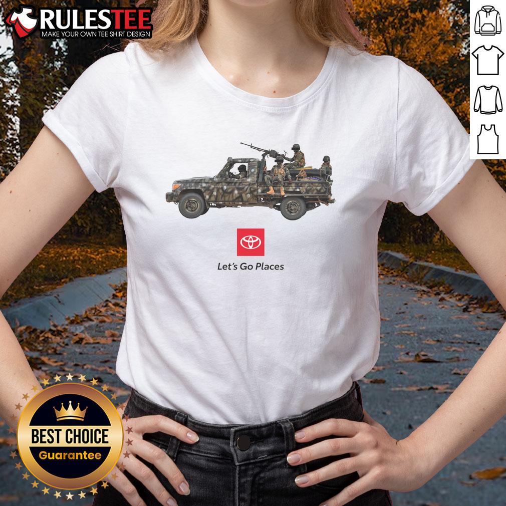 Funny Toyota Let's Go Places War Truck Soldiers Meme T-Shirt - Image 3