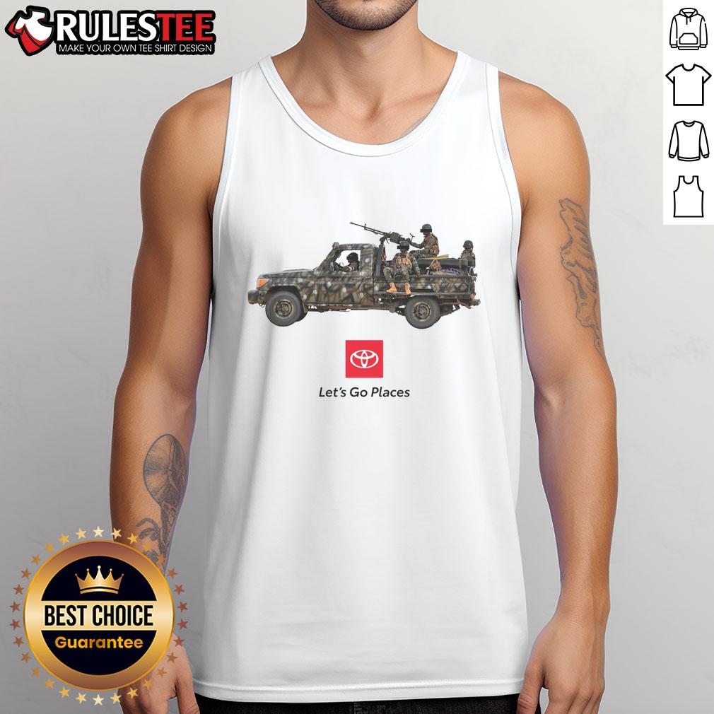 Funny Toyota Let's Go Places War Truck Soldiers Meme T-Shirt - Image 4