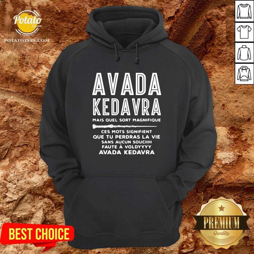 Avada Kedavra Mais Quel Sort Magnifique Ces Mots Signifient Shirt - Image 5