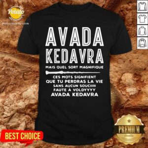Avada Kedavra Mais Quel Sort Magnifique Ces Mots Signifient Shirt