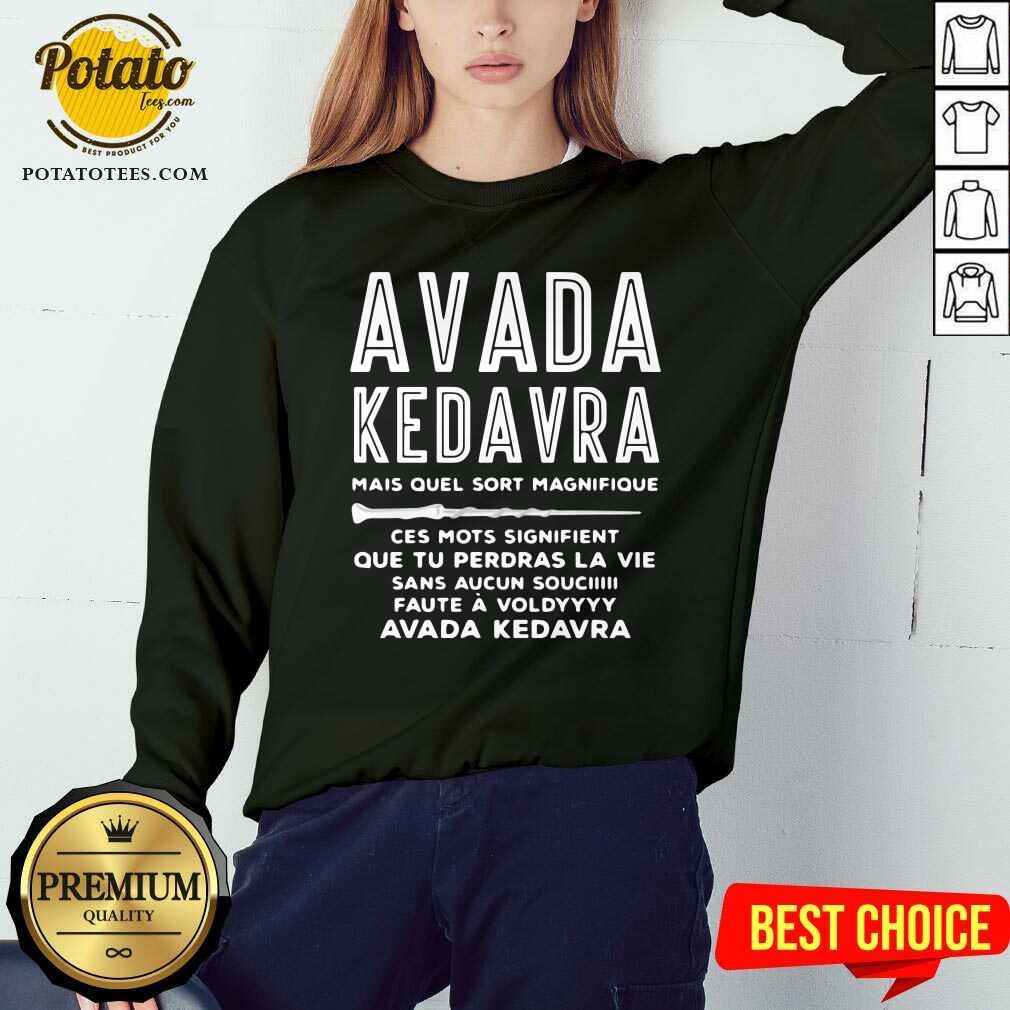 Avada Kedavra Mais Quel Sort Magnifique Ces Mots Signifient Shirt - Image 4