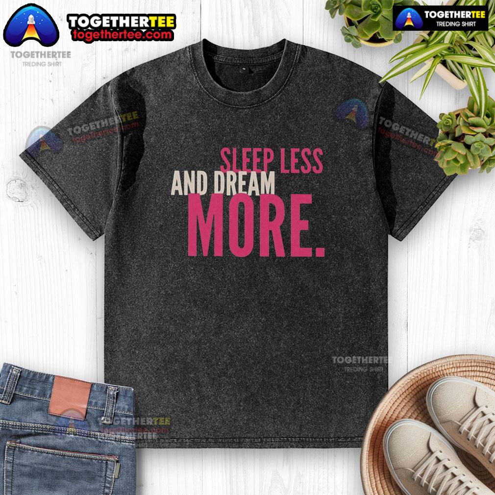 Nice Sleep Less And Dream More T-Shirt - Image 6