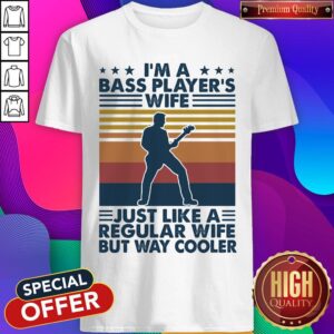 Nice I'm A Bass Player's Wife Just Like A Regular Wife But Way Cooler Vintage Retro Shirt