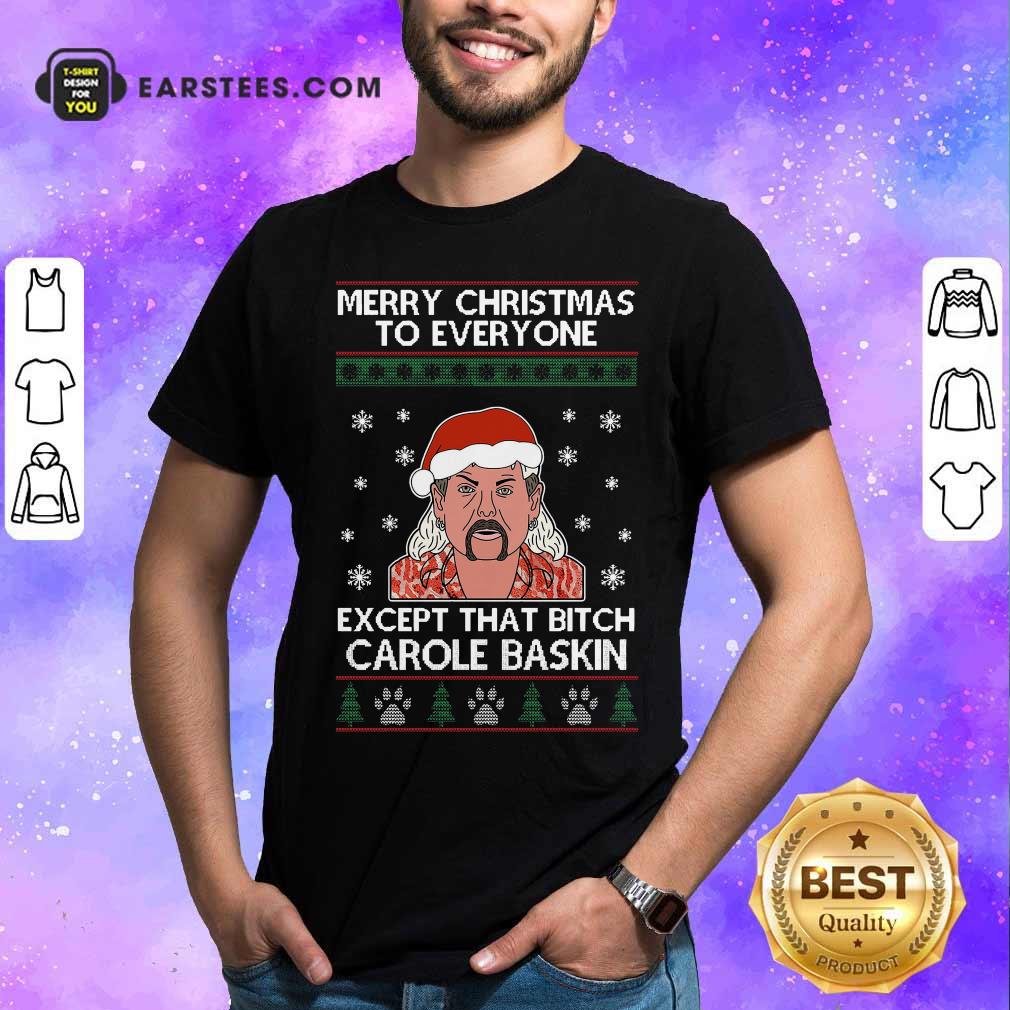 Good Tiger King Joe Exotic Merry Christmas To Everyone Except That Bitch Carole Baskin Ugly Christmas Shirt