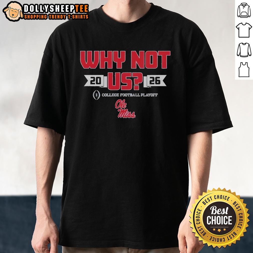 Good Ole Miss Why Not Us Football Playoff 2026 T-Shirt