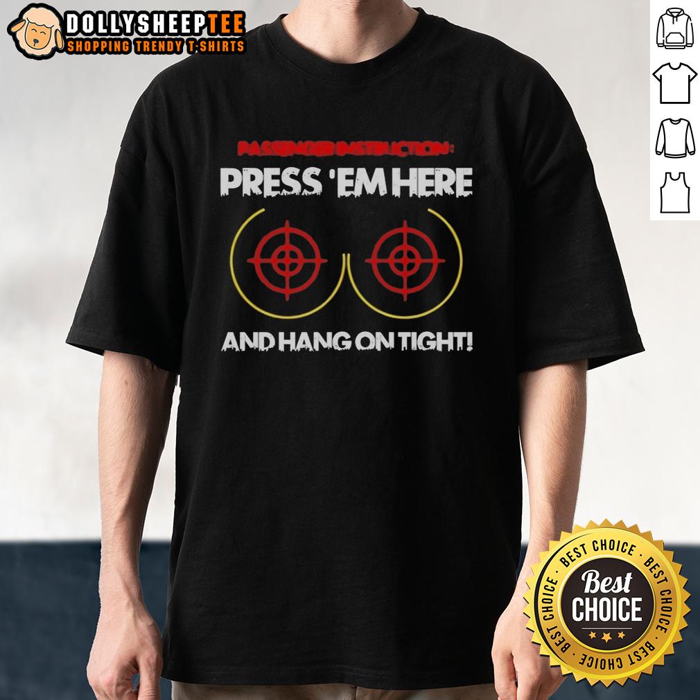Good Passengerinstruction Press 'Em Here And Hang On Tight T-Shirt