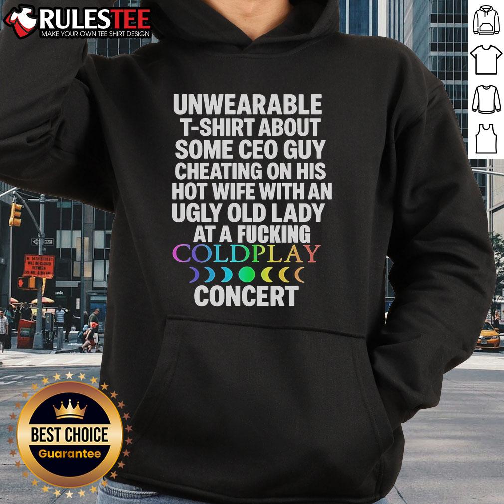 Good Unwearable T-Shirt About Some Ceo Guy Cheating On His Hot Wife Coldplay Concert T-Shirt - Image 2