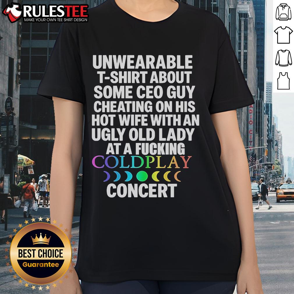 Good Unwearable T-Shirt About Some Ceo Guy Cheating On His Hot Wife Coldplay Concert T-Shirt - Image 3