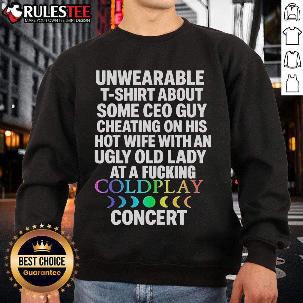 Good Unwearable T-Shirt About Some Ceo Guy Cheating On His Hot Wife Coldplay Concert T-Shirt - Image 5