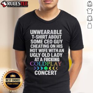 Good Unwearable T-Shirt About Some Ceo Guy Cheating On His Hot Wife Coldplay Concert T-Shirt