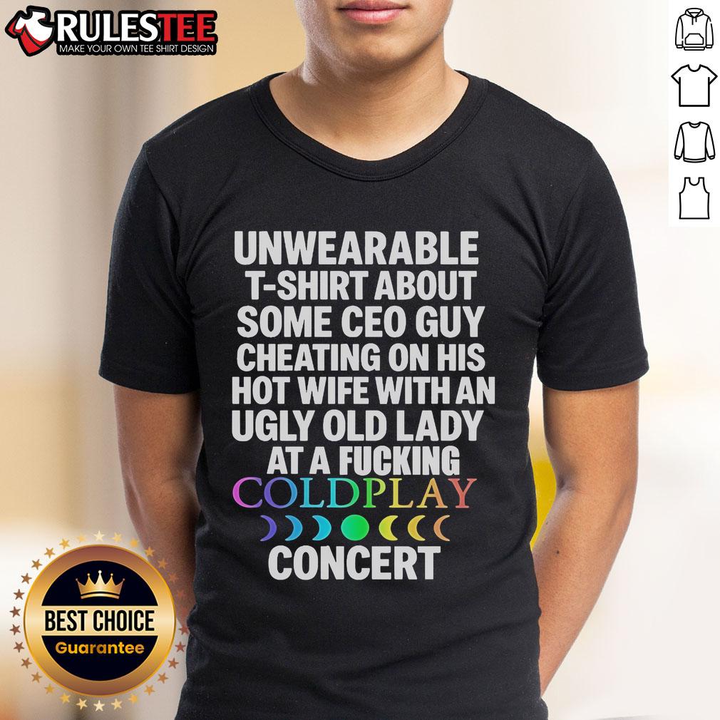 Good Unwearable T-Shirt About Some Ceo Guy Cheating On His Hot Wife Coldplay Concert T-Shirt
