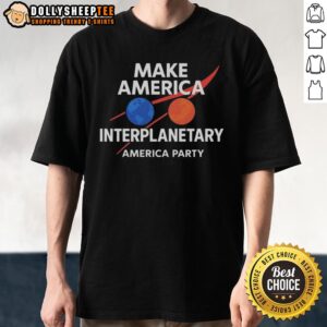 Top Make America Interplanetary Elon Musk America Party T-Shirt