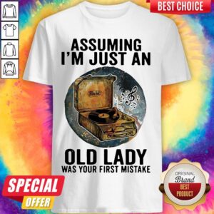 Gramophone Music Assuming I'm Just An Old Lady Was Your First Mistake Shirt