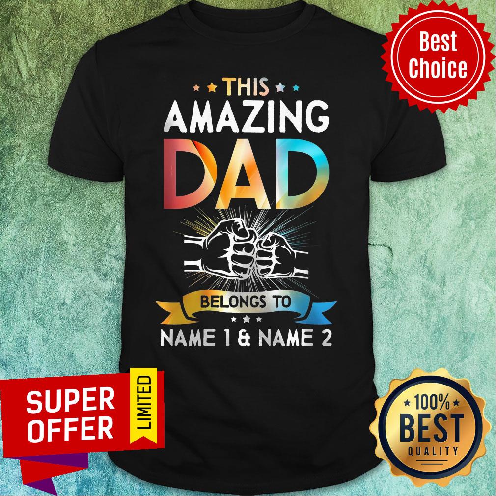 This Amazing Dad Belong To Name 1 And 2 Shirt