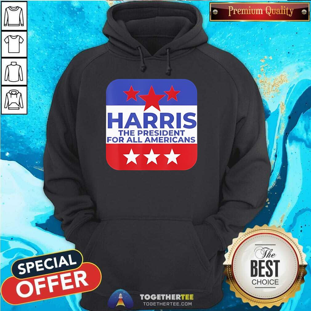 Nice Harris The President For All Americans T-Shirt - Image 3