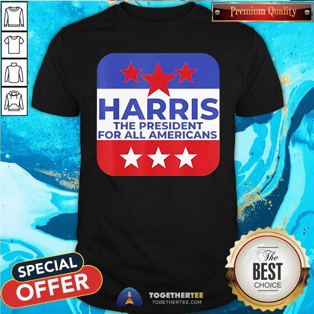 Nice Harris The President For All Americans T-Shirt