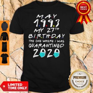 May 1993 My 27th Birthday The One Where I Was Quarantined 2020 Shirt