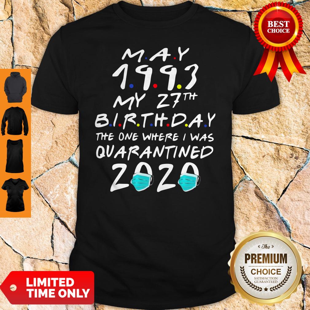 May 1993 My 27th Birthday The One Where I Was Quarantined 2020 Shirt