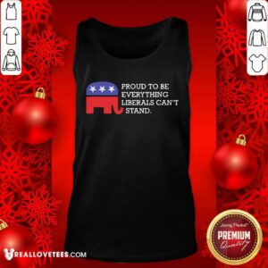 Alternative view of So Proud To Be Everything Liberals Can’t Stand Elephant Election Shirt