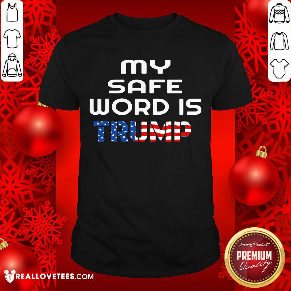 Super My Safe Word Is Trump President American Flag Election Shirt