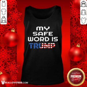 Alternative view of Super My Safe Word Is Trump President American Flag Election Shirt