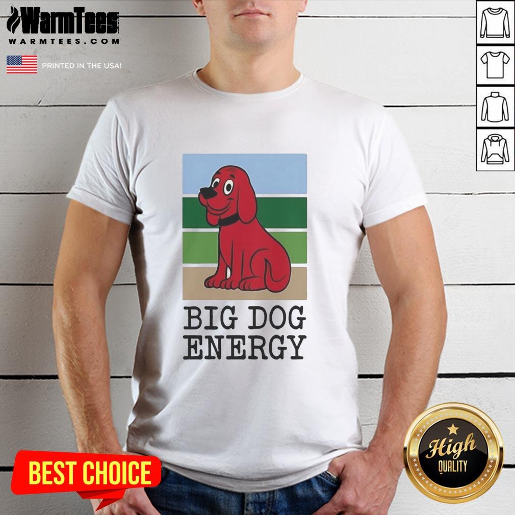Premium Clifford The Big Red Dog Big Dog Energy T-Shirt