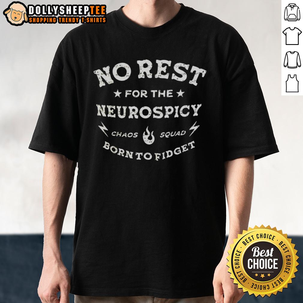 Good No Rest For The Neurospicy Chaos Squad Born To Fidget T-Shirt
