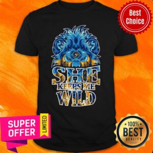 Lion She Keep Me Wild Shirt