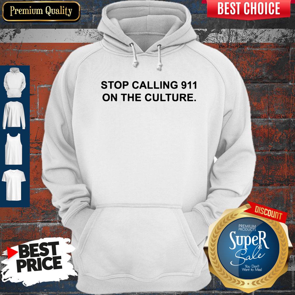 Nice Stop Calling 911 On The Culture Shirt - Image 5