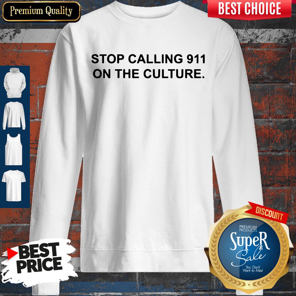 Nice Stop Calling 911 On The Culture Shirt - Image 4
