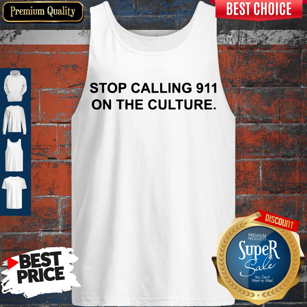 Nice Stop Calling 911 On The Culture Shirt - Image 3