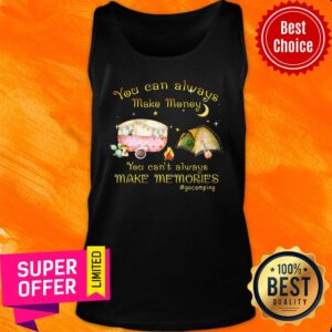 Alternative view of You Can Always Make Money Make Memories Camping Shirt