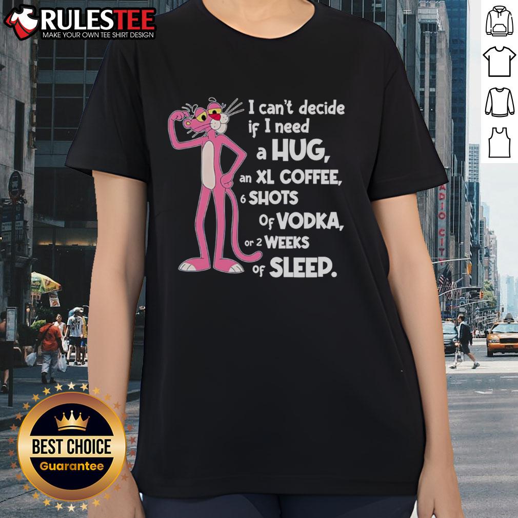 Funny Pink Panther I Can't Decide If I Need A Hug T-Shirt - Image 3