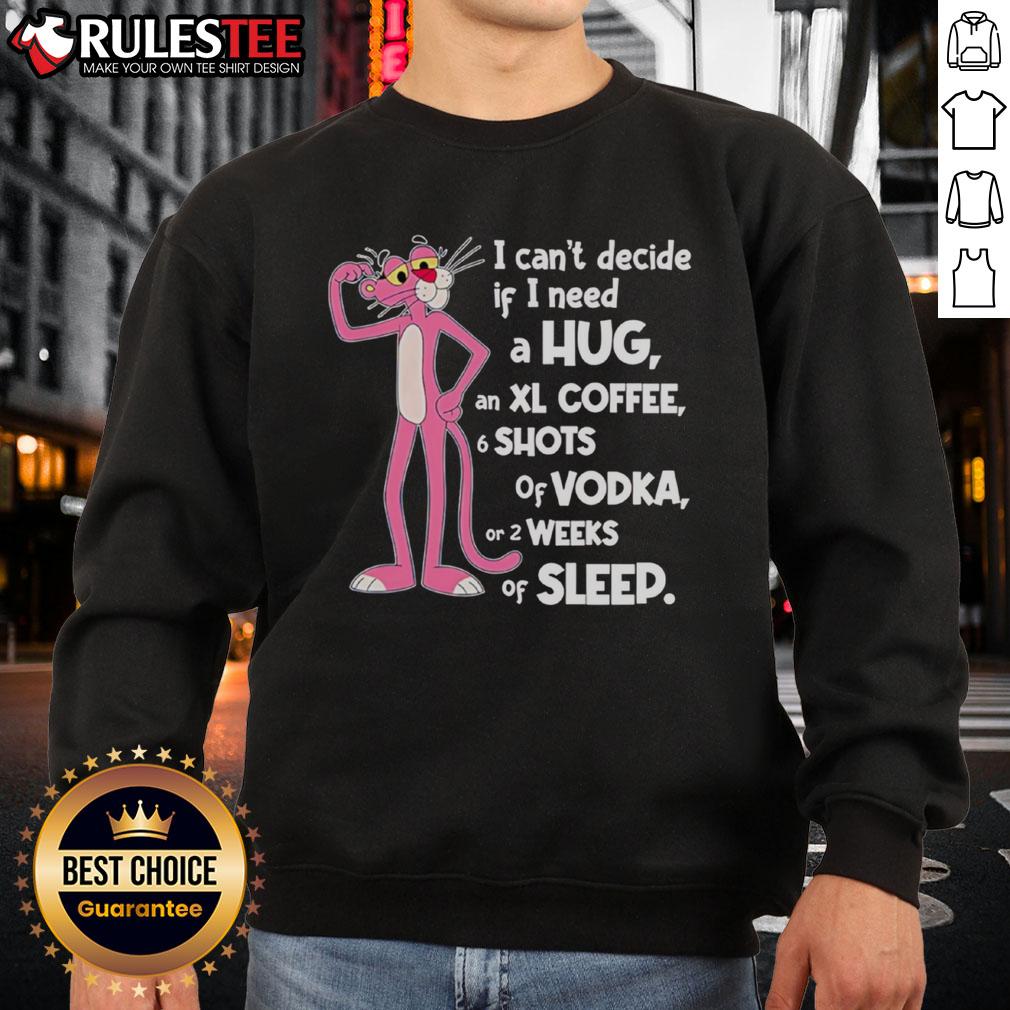 Funny Pink Panther I Can't Decide If I Need A Hug T-Shirt - Image 5