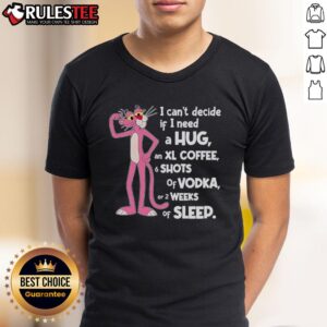 Funny Pink Panther I Can't Decide If I Need A Hug T-Shirt