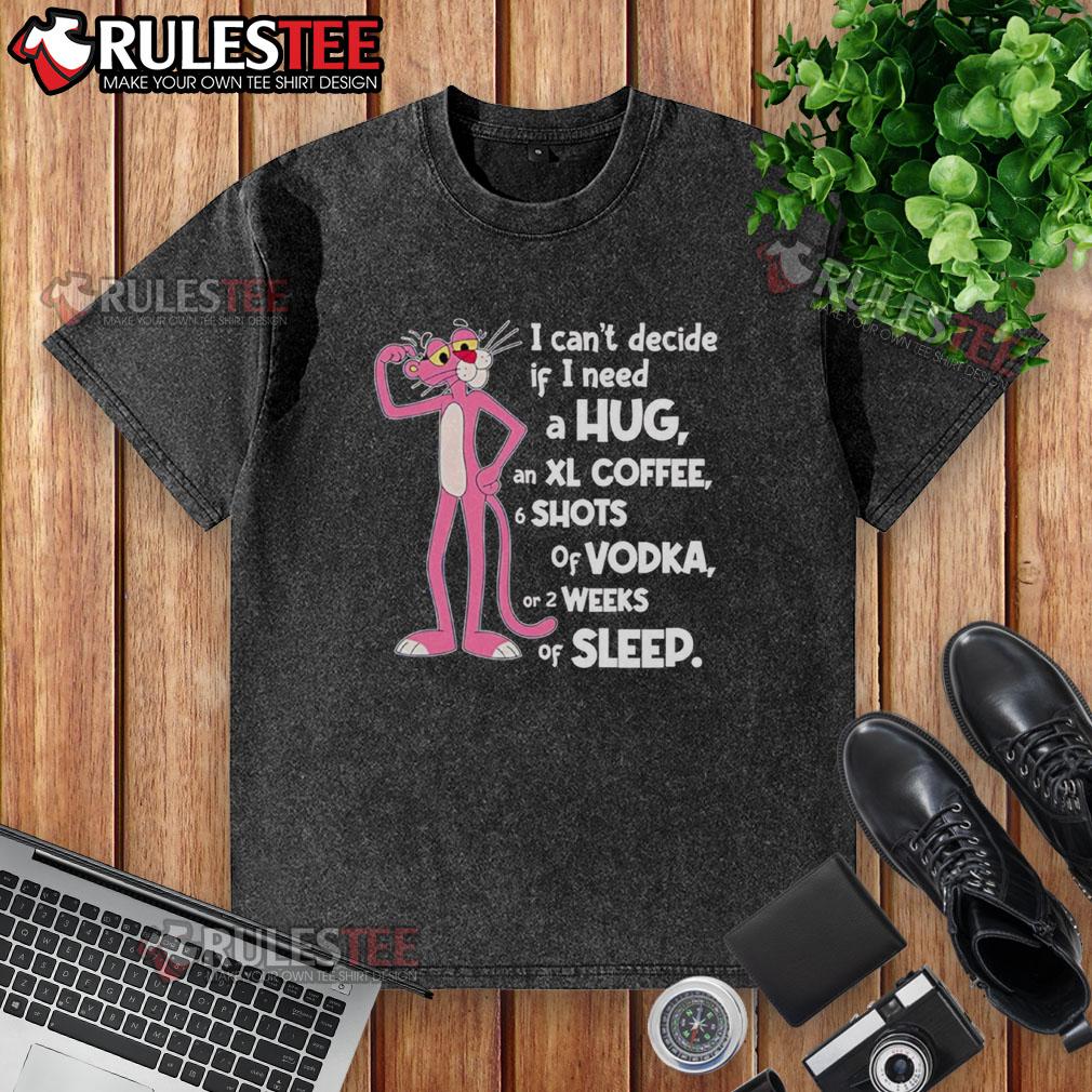Funny Pink Panther I Can't Decide If I Need A Hug T-Shirt - Image 6