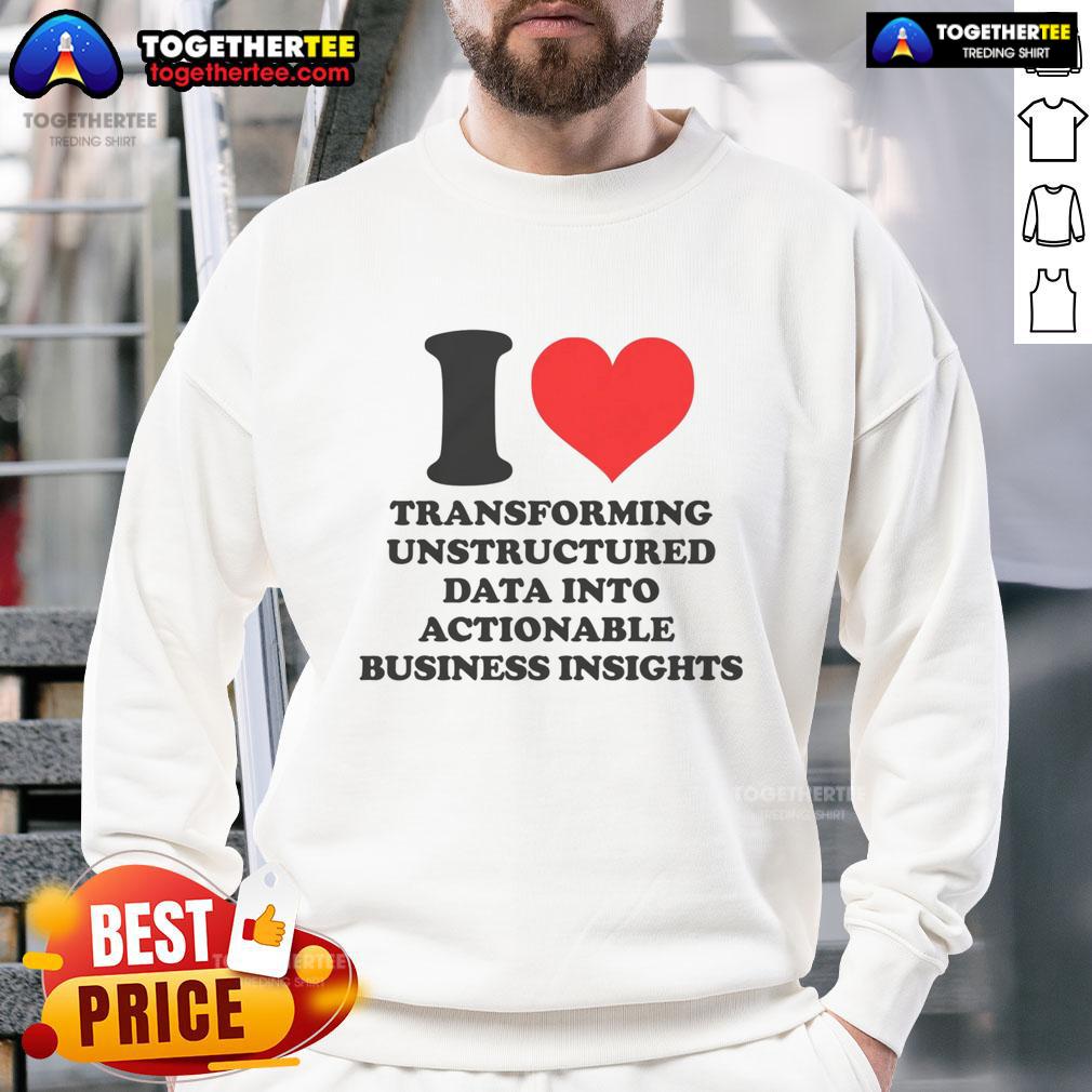 Top I Love Transforming Unstructured Data Into Actionable Business Insights T-Shirt - Image 5