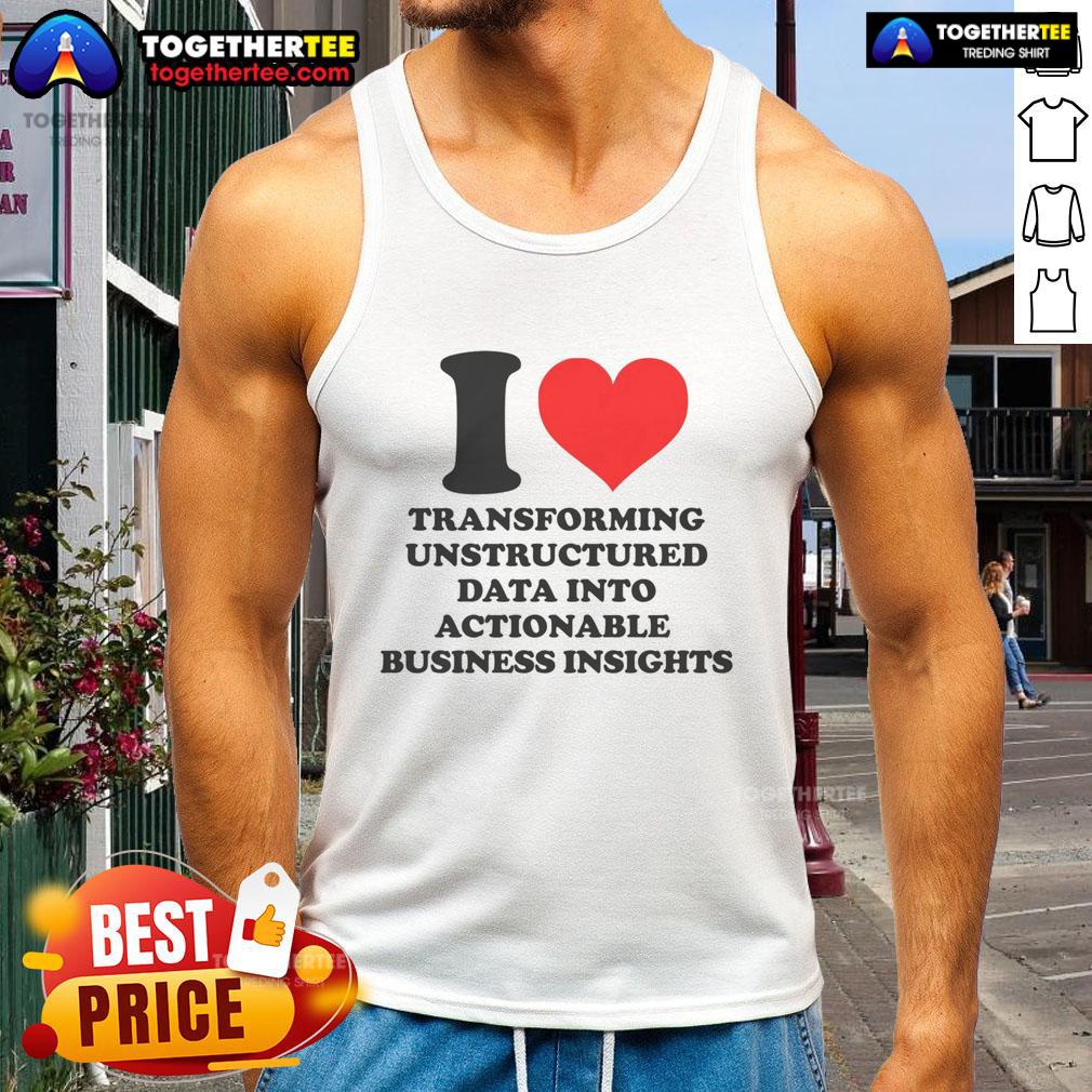 Top I Love Transforming Unstructured Data Into Actionable Business Insights T-Shirt - Image 4