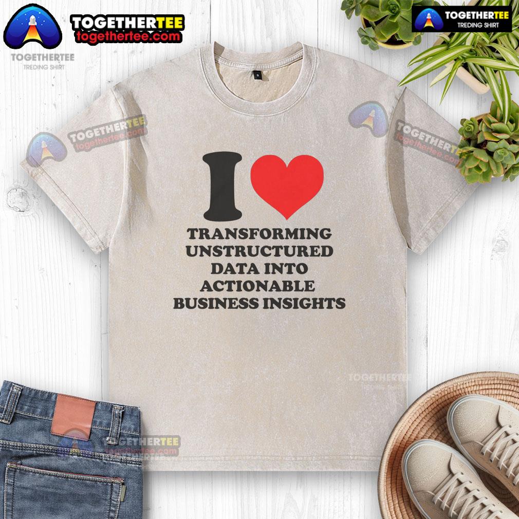 Top I Love Transforming Unstructured Data Into Actionable Business Insights T-Shirt - Image 6