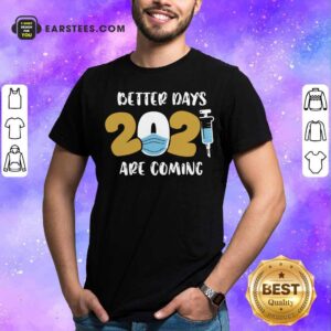 Nice Nurse Better Days 2021 Are Coming T-Shirt