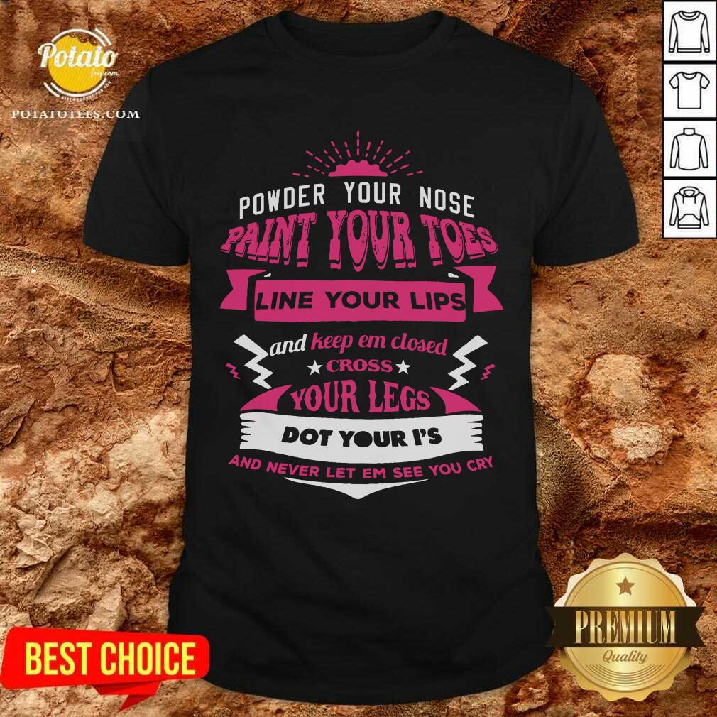 Powder Your Nose Paint Your Toes Shirt