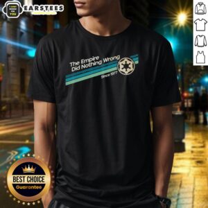 Original The Empire Did Nothing Wrong Since 1977 T-Shirt