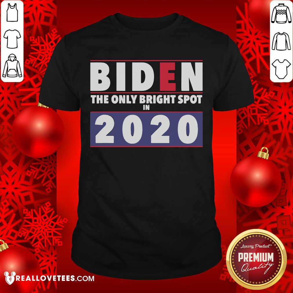 Awesome Joe Biden The Only Bright Spot In 2020 President Shirt