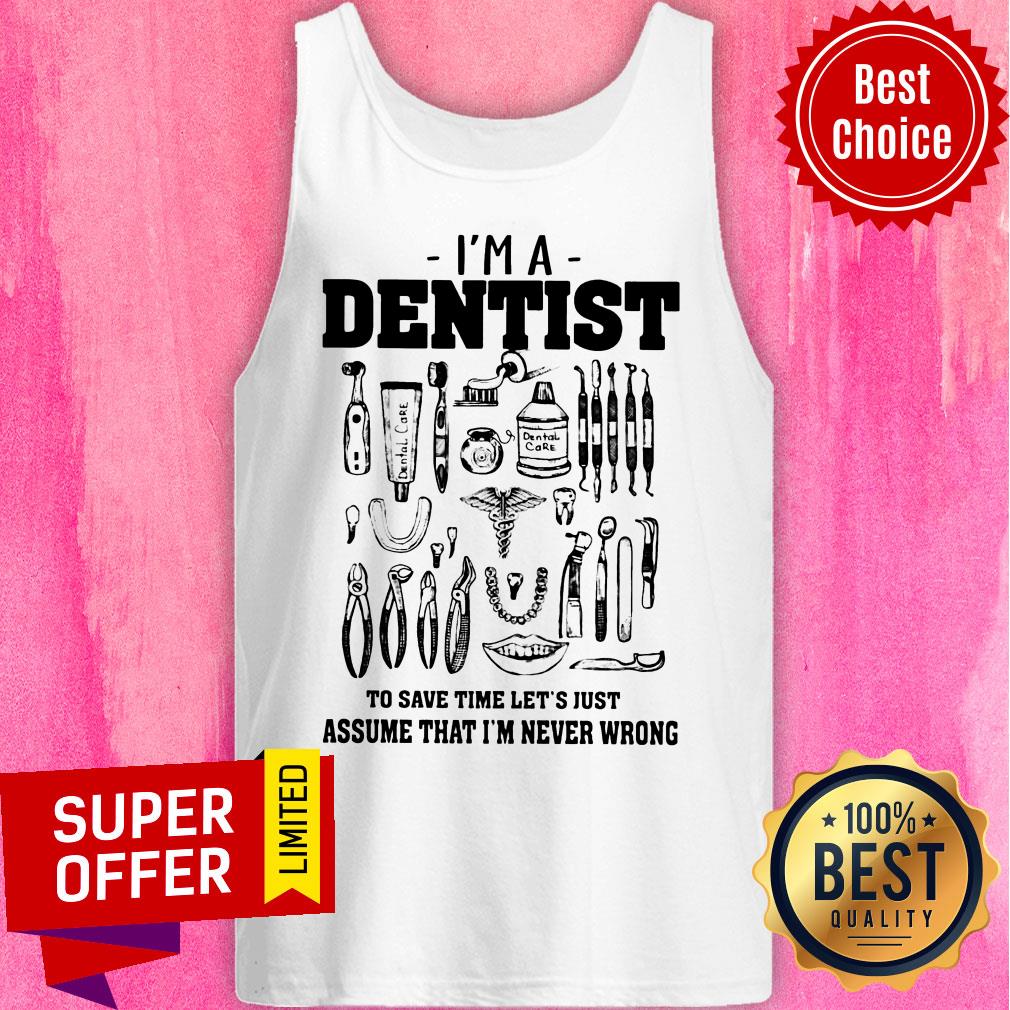 I'm A Dentist To Save Time Let's Just Assume That I'm Never Wrong Shirt - Image 3