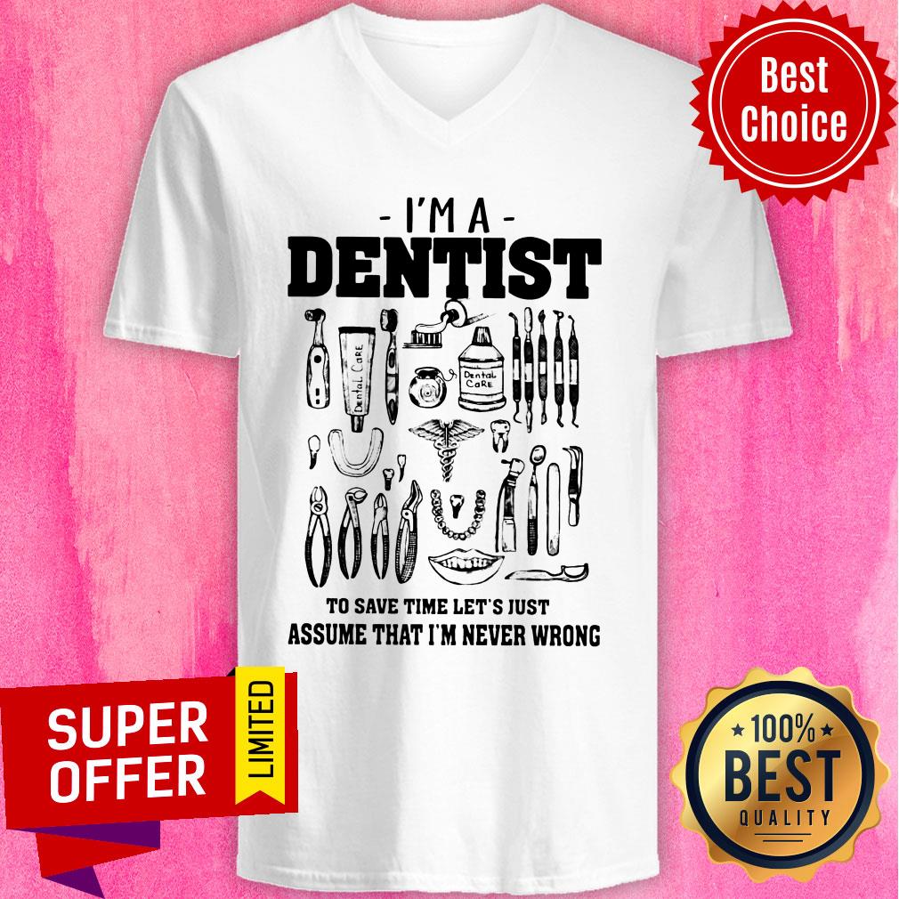 I'm A Dentist To Save Time Let's Just Assume That I'm Never Wrong Shirt - Image 2