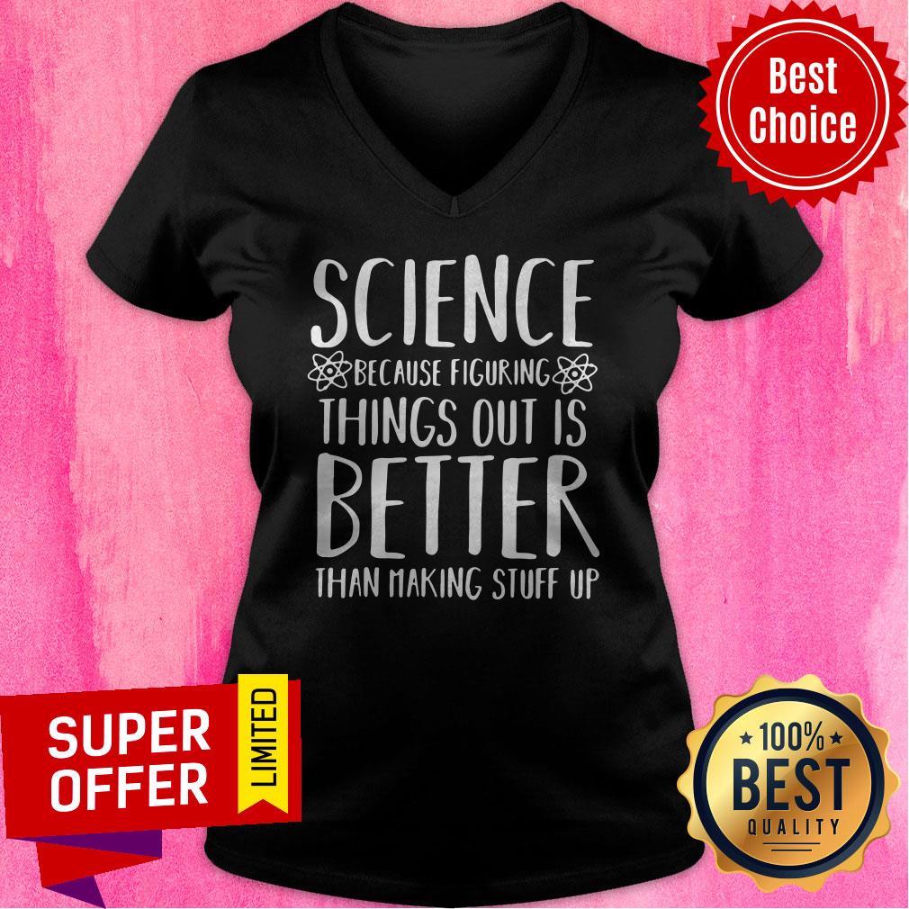 Top Science Because Figuring Things Out Is Better Than Making Stuff Up Shirt - Image 2