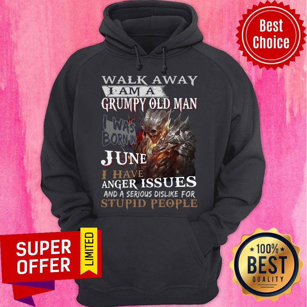 Walk Away I Am A Grumpy Old Man I Was Born In June I Have Anger Issues Shirt - Image 3